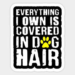 Everything I Own is Covered In Dog Hair Funny Pet Love Sticker